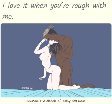 Dirty talk example - I love it when you’re rough with me.