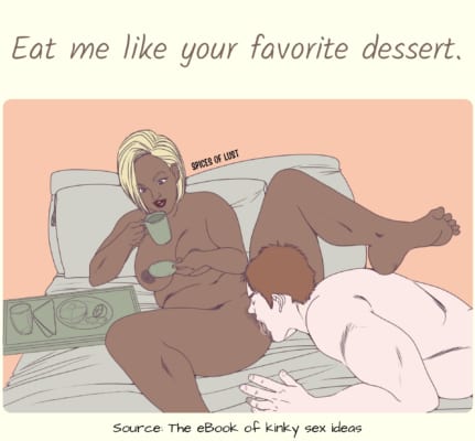 Dirty talk example - Eat me like your favorite dessert.