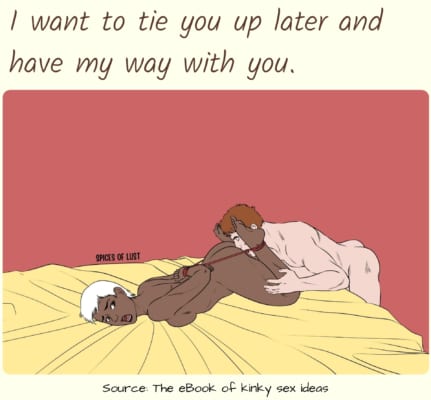 Dirty talk example - I want to tie you up later and have my way with you.