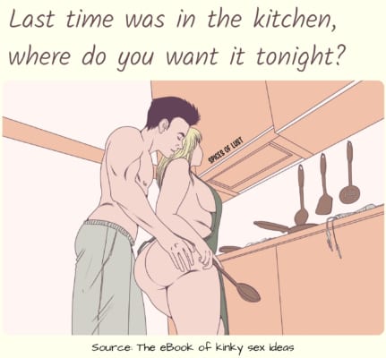 Dirty talk example - Last time waas in the kitchen, where do you want it tonight