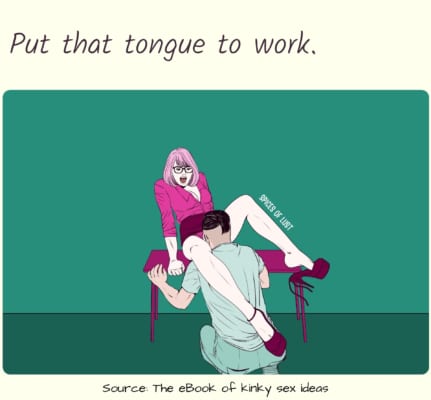 Dirty talk example - Put that tongue to work.